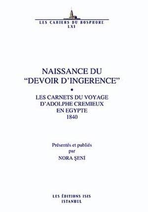 Isis Press, Naissance du Devoir DIngerence : Les Carnets du Voyage d’Adolphe Cremieux en Egypte 1840, Nora Şeni