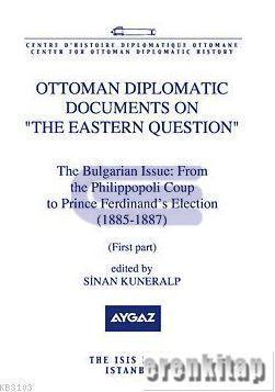 Isis Press, Ottoman Diplomatic Documents on the Eastern Question : 5 the Bulgarian Issue : from the Philippopoli Coup to Prince Ferdinands Election ( 1885 : 1887 ), Sinan Kuneralp