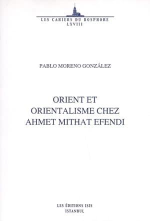 Isis Press, Orient et Orientalisme Chez Ahmet Mithat Efendi, Pablo Moreno Gonzalez