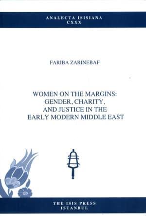 Isis Press, Women on the margins : Gender, charity and justice in the early modern Middle East, Fariba Zarinebaf