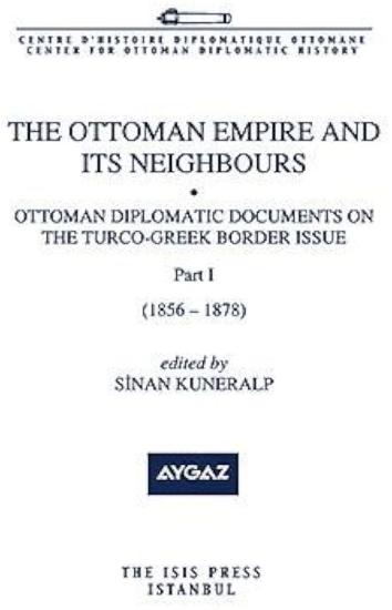 Isis Press, The Ottoman Empire and its Neighbours 1a ( Part 1 ) Ottoman Diplomatic Documents on the Turco : Greek Border ( 1856 : 1878 ), Sinan Kuneralp