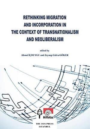 Isis Press, Rethinking Migration and Incorporation in the Context of Transnationalism and Neoliberalism, Ahmet İçduygu , Zeynep Gülru Göker