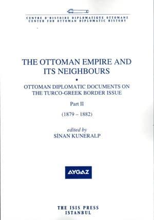 Isis Press, The Ottoman Empire and its Neighbours 1b ( Part 2 ) Ottoman Diplomatic Documents on the Turco : Greek Border ( 1879 : 1882 ), Sinan Kuneralp