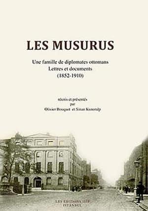 Isis Press, Les Musurus une Famille de Diplomates Ottomans Lettres et Documents ( 1852 : 1910 ), Olivier Bouquet , Sinan Kuneralp