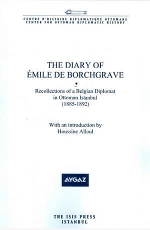 Isis Press, The Diary of Émile de Borchgrave Recollections of A Belgian Diplomat in Ottoman Istanbul (1885-1892) with An İntroduction by Houssine Alloul, Emile de Borchgrave