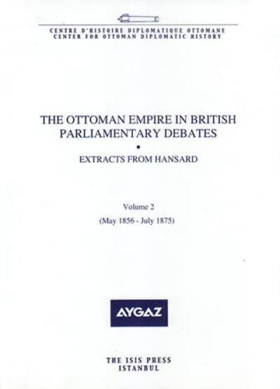 Isis Press, The Ottoman Empire in British Parliamentary Debates Extracts from Hansard Vol. 2. May 1856–July 1875, Sinan Kuneralp