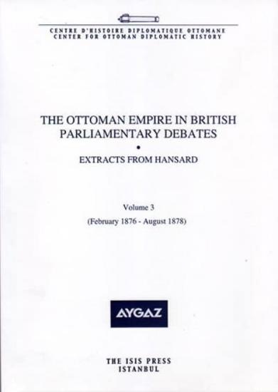 Isis Press, The Ottoman Empire in British Parliamentary Debates Extracts from Hansard Vol. 3. Feb. 1876–Aug. 1878, Sinan Kuneralp