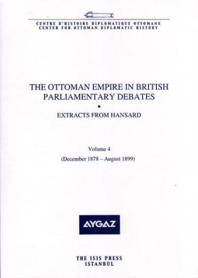 Isis Press, The Ottoman Empire in British Parliamentary Debates Extracts from Hansard Vol. 4. Dec. 1878–Aug. 1899, Sinan Kuneralp