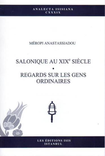 Isis Press, Salonique au Xixe Siècle. Regards sur les Gens Ordinaires, Méropi Anastassiadou-Dumont