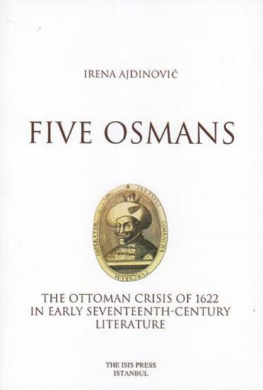 Isis Press, Five Osmans the Ottoman Crisis of 1622 in Early Seventeenth : Century Literature, Irena Ajdinovic