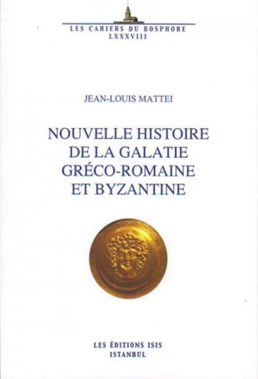 Isis Press, Nouvelle Histoire de la Galatie Gréco : Romaine et Byzantine, Jean-Louis Mattei