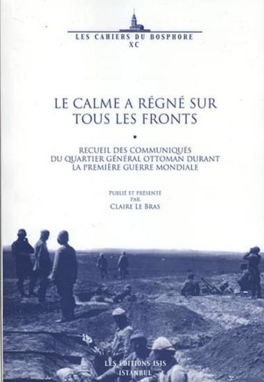 Isis Press, Le Calme a Régné sur tous les Fronts Recueil des Communiqués du Quartier Général Ottoman, Claire Le Bras