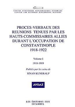 Isis Press, Proces : verbaux des reunions tenues par les hauts : commissaires allies durant l’occupation de Constantinople 1918 : 1922 Volume 1, 1918 : 1919, Sinan Kuneralp