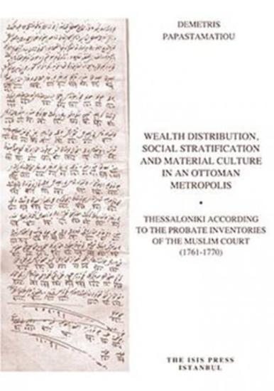 Isis Press, Wealth Distribution, Social Stratification and Material Culture in An Ottoman Metropolis Thessaloniki according to The Probate Inventories of The Muslim Court (1761-1770), Demetris Papasta