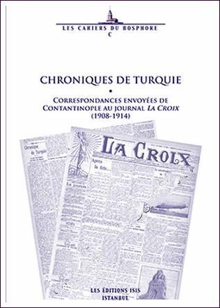 Isis Press, Chroniques de Turquie Correspondances Envoyées de Contantinople Au Journal la Croix (1908-1914), Kolektif