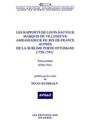 Isis Press, Les Rapports de Louis : Tome Premier. Sauveur Marquis de Villeneuve Ambassadeur du Roi de France auprès de la Sublime Porte Ottomane ( 1728 : 1741 ) ( 1728 : 1731 ), Sinan Kuneralp