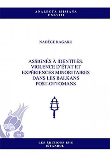 Isis Press, Assignés à identités. Violence d’état et expériences minoritaires dans les Balkans Post : Ottomans, Nadège Ragaru