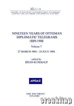 Isis Press, Nineteen Years of Ottoman Diplomatic Telegrams 1889 : 1908, volume 7, 27 March 1904 – 24 July 1906, Sinan Kuneralp