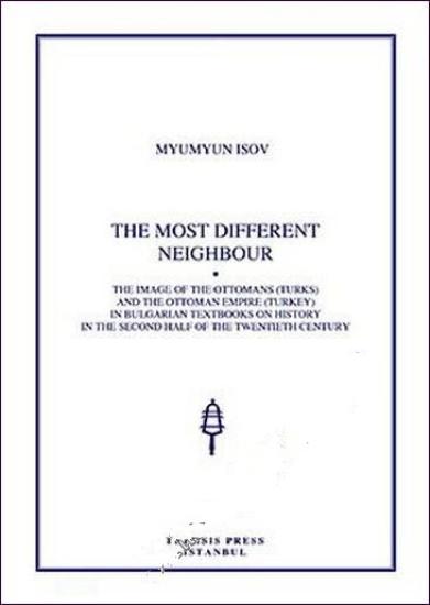 Isis Press, The Most Different Neighbour the Image of The Ottomans (Turks) and The Ottoman Empire (Turkey) in Bulgarian Textbooks on History in The Second Half of The Twentieth Century, Myumyun Isov