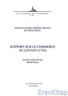 Isis Press, Rapport sur le Commerce au Levant (1753) Annoté et Présenté par Mehdi Jerad, Jacques-Marie-Jerome Michau de Montaran