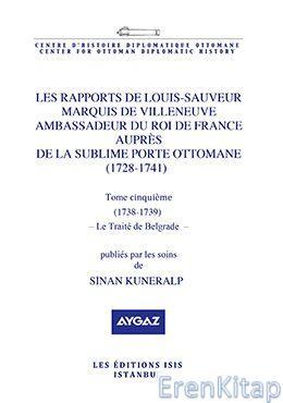 Isis Press, Les Rapports de Louis : Tome Cinquième. Sauveur Marquis de Villeneuve Ambassadeur du Roi de France Auprès de la Sublime Porte Ottomane (1728 : 1741) Le Traité de Belgrade : (1738 : 1739),