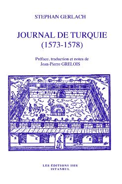 Isis Press, Journal de Turquie (1573-1578) Préface, Traduction et Notes de Jean-Pierre Grelois, Stephan Gerlach