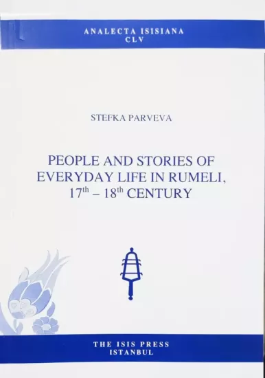 Isis Press, People and Stories of Everyday Life in Rumeli, 17th – 18th Century, Stefka Parvera