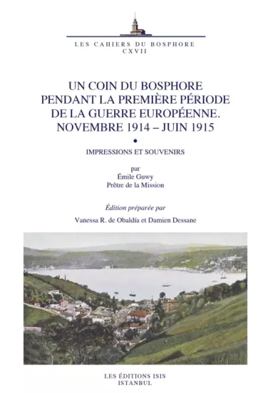 Isis Press, Un Coin du Bosphore Pendant la Première Période de la Guerre Européenne. Novembre 1914 – Juin 1915 Impressions et Souvenirs par Émile Guwy Prêtre de la Mission, Vanessa R. de Obaldía , Dam