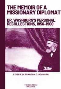 Isis Press, The Memoir of a Missionary Diplomat: Dr. Washburn’s Personal Recollections 1856–1900, Brandon D. Johnson