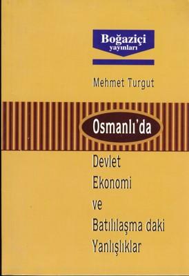 Boğaziçi Yayınları, Osmanlı’da Devlet Ekonomi ve Batılaşma daki Yanlışlıklar, Mehmet Turgut