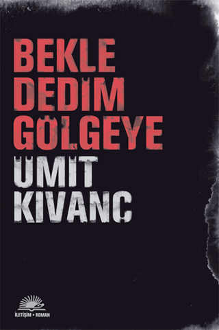 Bekle Dedim Gölgeye, Ümit Kıvanç