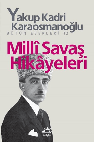 Milli Savaş Hikayeleri - Bütün Eserleri 12, Yakup Kadri Karaosmanoğlu