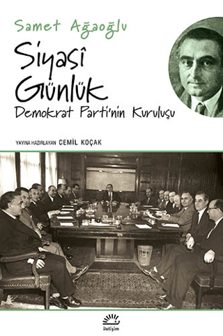 Siyasi Günlük - Demokrat Parti’nin Kuruluşu, Samet Ağaoğlu