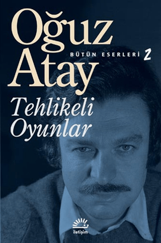 Tehlikeli Oyunlar - Bütün Eserleri 2, Oğuz Atay