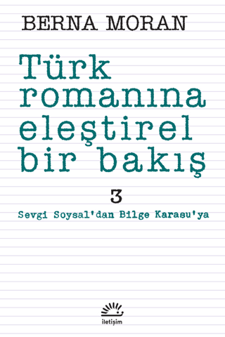 Türk Romanına Eleştirel Bir Bakış 3 - Sevgi Soysal’dan Bilge Karasuya, Berna Moran