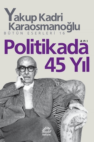 Politikada 45 Yıl - Bütün Eserleri 16, Yakup Kadri Karaosmanoğlu