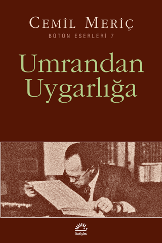 Umrandan Uygarlığa - Bütün Eserleri 7, Cemil Meriç