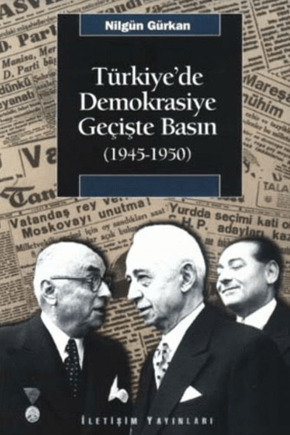 Türkiye’de Demokrasiye Geçişte Basın (1945-1950), Nilgün Gürkan