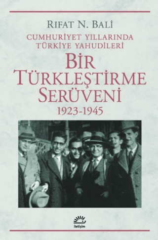 Bir Türkleştirme Serüveni 1923-1945 Cumhuriyet Yıllarında Türkiye Yahudileri, Rıfat N. Bali