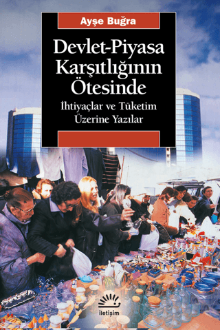 Devlet Piyasa Karşıtlığının Ötesinde İhtiyaçlar ve Tüketim Üzerine Yazılar, Ayşe Buğra