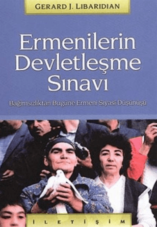 Ermenilerin Devletleşme Sınavı - Bağımsızlıktan Bugüne Ermeni Siyasi Düşünüşü, Gerard J. Libaridian