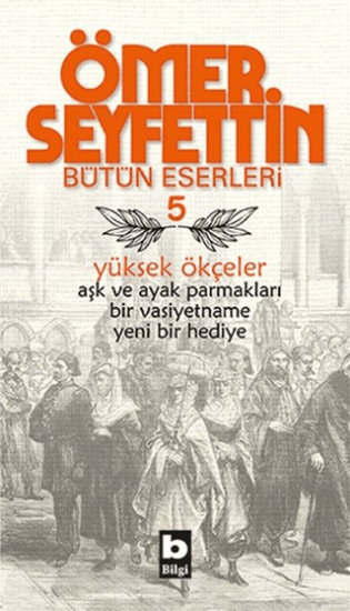 Bilgi Yayınevi, Ömer Seyfettin Bütün Eserleri 5 - Yüksek Ökçeler, Ömer Seyfettin