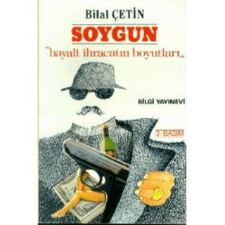 Bilgi Yayınevi, Soygun - Hayali İhracatın Boyutları, Bilal Çetin