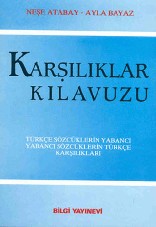 Bilgi Yayınevi, Karşılıklar Kılavuzu - Türkçe Sözcüklerin Yabancı, Yabancı Sözcüklerin Türkçe Karşılıkları, Ayla Bayaz , Neşe Atabay