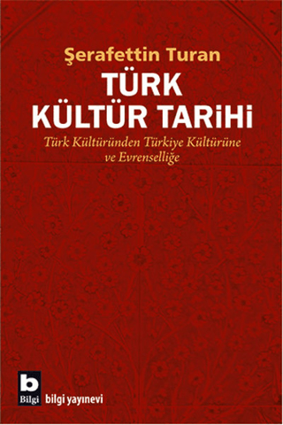 Bilgi Yayınevi, Türk Kültür Tarihi - Türk Kültüründen Türkiye Kültürüne ve Evrenselliğe, Şerafettin Turan