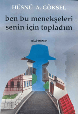 Bilgi Yayınevi, Ben Bu Menekşeleri Senin İçin Topladım, Hüsnü A. Göksel