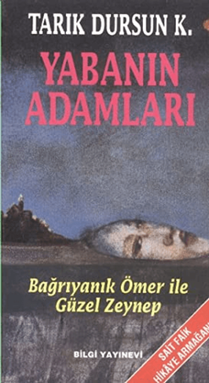 Bilgi Yayınevi, Yabanın Adamları / Bağrıyanık Ömer ile Güzel Zeynep, Tarık Dursun K.