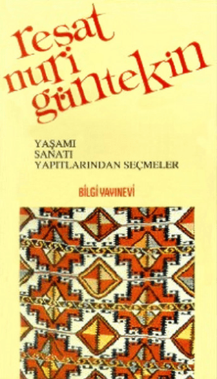 Bilgi Yayınevi, Reşat Nuri Güntekin Yaşamı, Sanatı, Yapıtlarından Seçmeler, Derleme