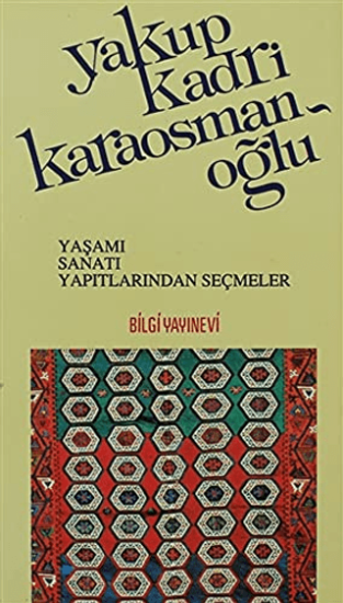 Bilgi Yayınevi, Yakup Kadri Karaosmanoğlu Yaşamı, Sanatı, Yapıtlarından Seçmeler, Derleme