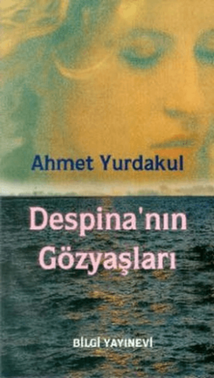 Bilgi Yayınevi, Despina’nın Gözyaşları, Ahmet Yurdakul